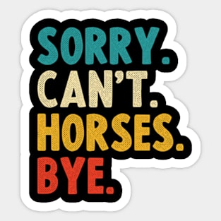 sorry cant horses bye Sticker